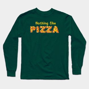 Nothing like pizza Long Sleeve T-Shirt